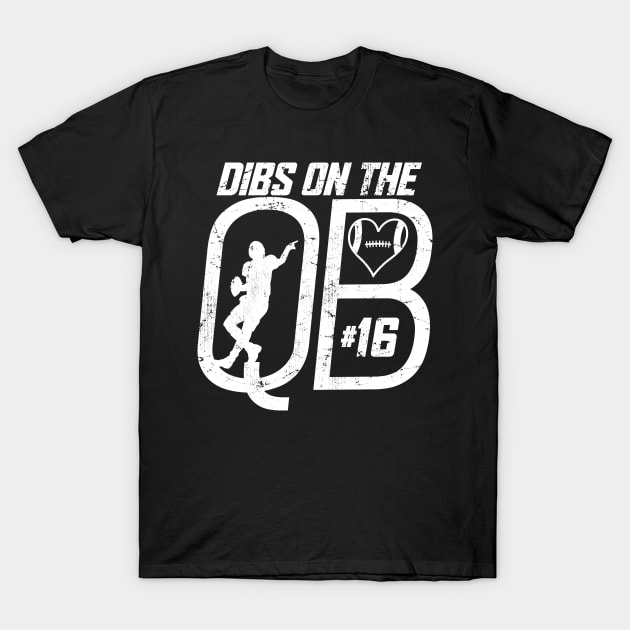 DIBS ON THE QUARTERBACK #16 LOVE FOOTBALL NUMBER 16 QB FAVORITE PLAYER T-Shirt by TeeCreations